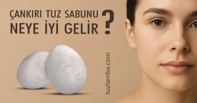 84 Mineralli Çankırı Tuz Sabunu Neye İyi Gelir?