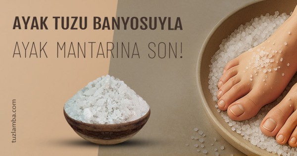 Ayak Tuzu Banyosu İle Ayak Mantarına Son!