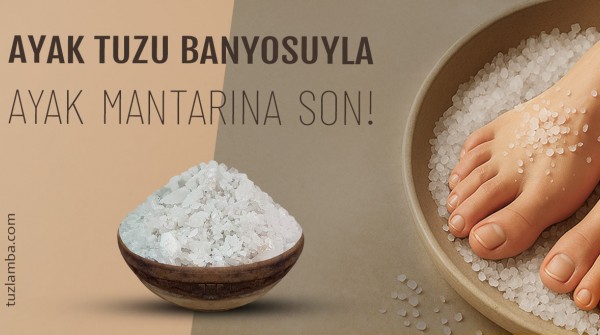 Ayak Tuzu Banyosu İle Ayak Mantarına Son!
