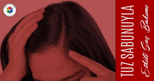 Tuz Sabunuyla Saç Bakımı Nasıl Yapılır?