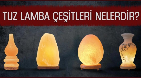 Tuz Lamba Çeşitleri Nelerdir?