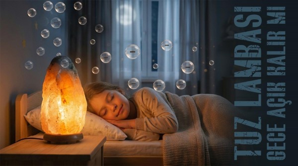 Tuz Lambası Gece Yatarken Açık Kalır mı?